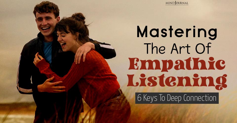 Practice Empathic Listening? Important Things To Know