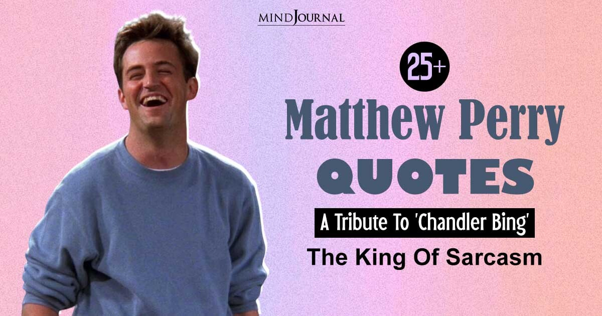 25+ Best Matthew Perry Quotes: Tribute To The King Of Sarcasm