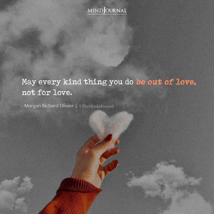 May Every Kind Thing You Do Be Out Of Love