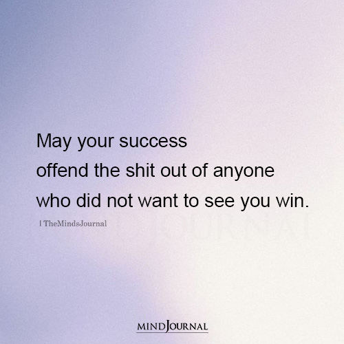 May Your Success Offend The Shit Out Of The People