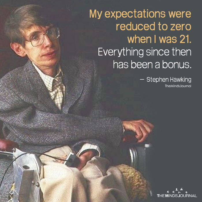 “My expectations were reduced to zero when I was 21. Everything since ...