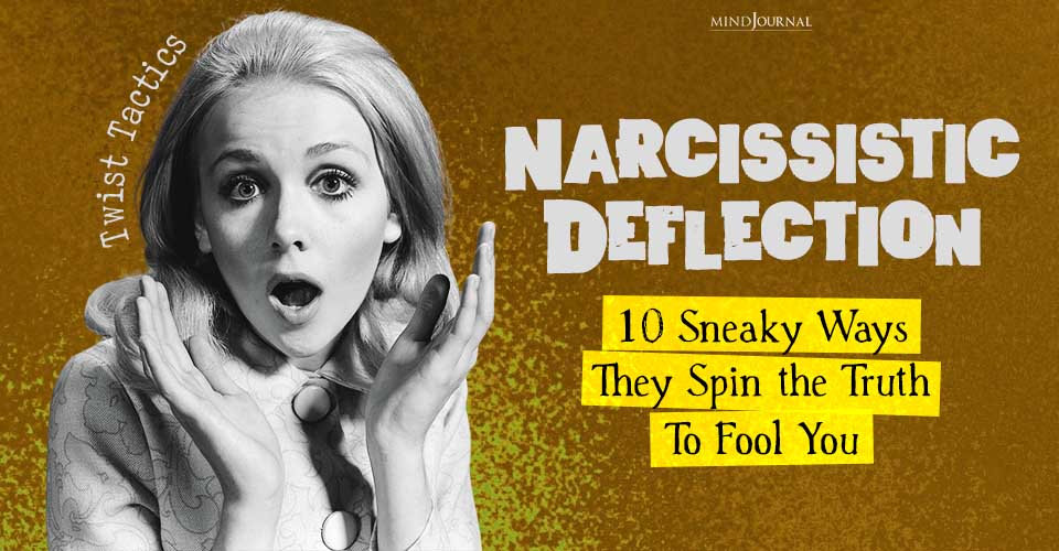 Narcissistic Deflection: 10 Sneaky Ways They Spin the Truth to Fool You