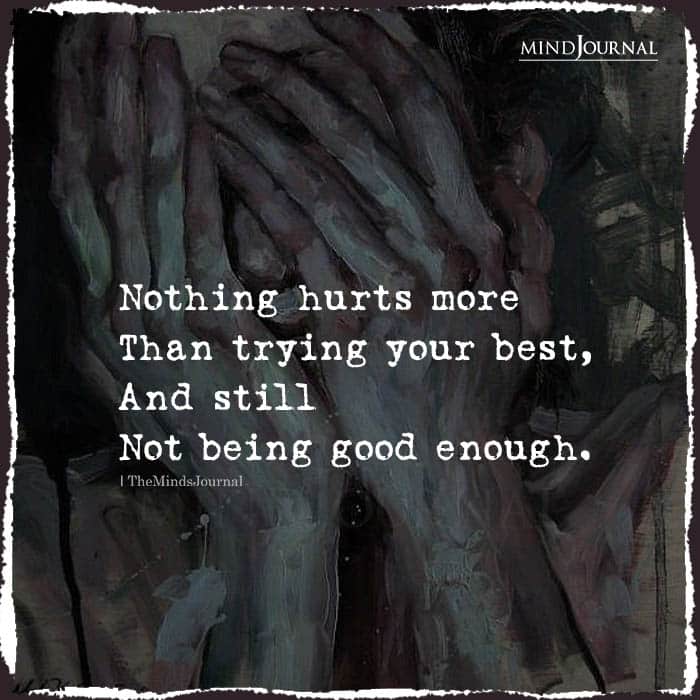 Nothing Hurts More Than Trying Your  Best