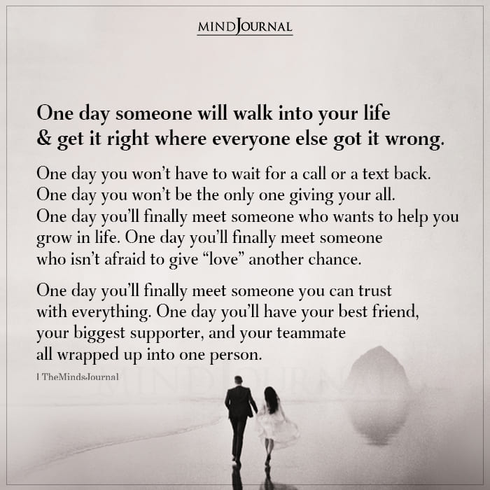 One Day Someone Will Walk Into Your Life