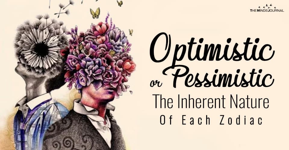 Optimistic or Pessimistic: The Inherent Nature Of Each Zodiac Sign