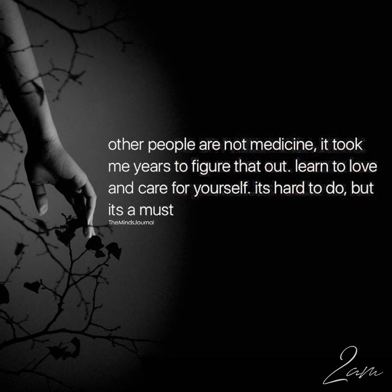 Other People Are Not Medicine, It Took Me Years To Figure That Out