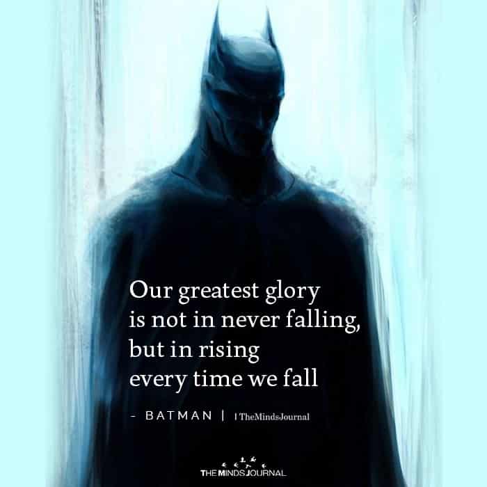 Our Greatest Glory Is Not In Never Falling But In Rising