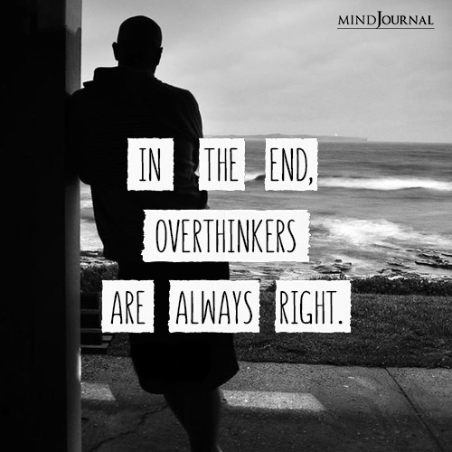 Overthinkers Are Always Right