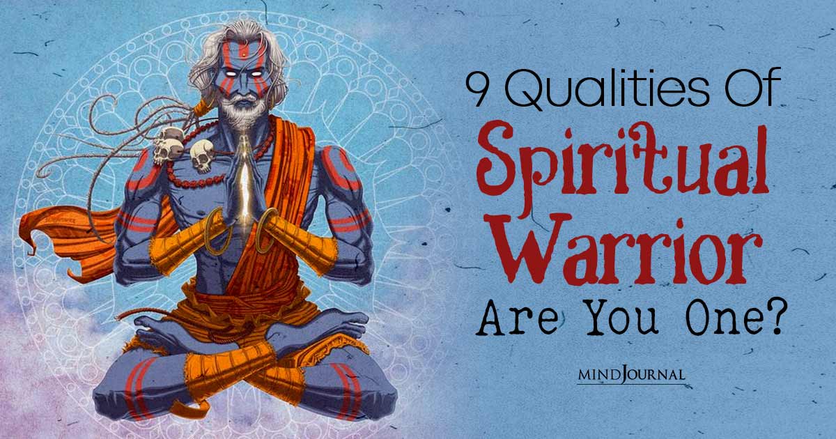 The Path of the Spiritual Warrior: 9 Traits that Go into The Making of The Most Honorable And Resilient Spirits