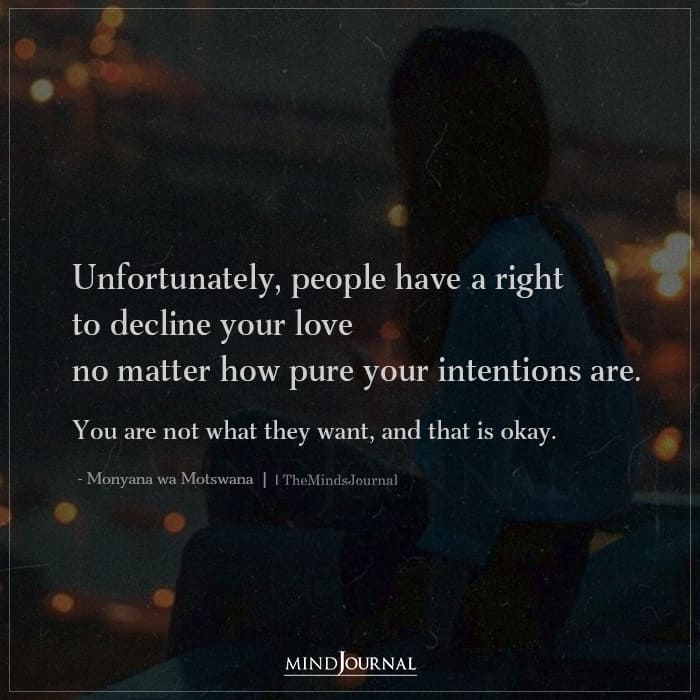 Unfortunately People Have A Right To Decline Your Love