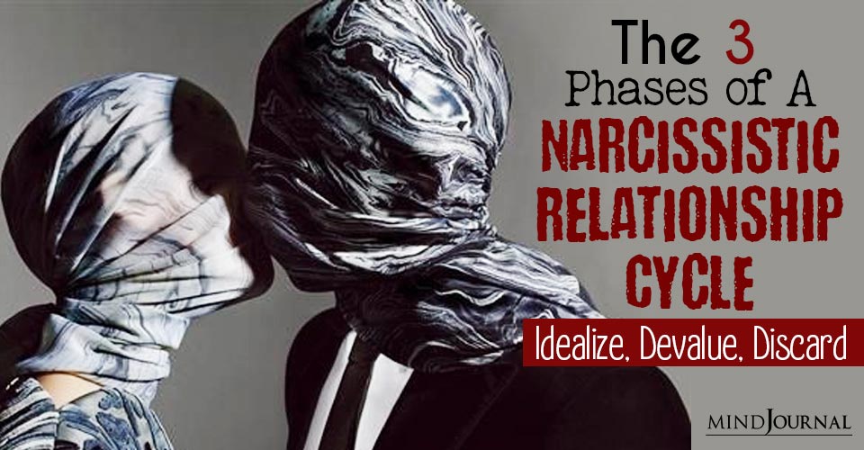 3 Phases of A Narcissistic Relationship Cycle: Idealize, Devalue, Discard