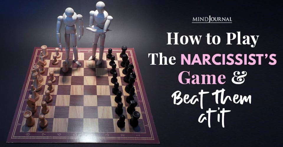 How To Play The Narcissist’s Game And Beat Them At It