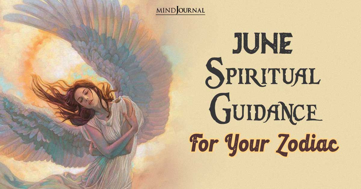 Spirit Guidance For June 2023: Spiritual Guidance And Channeled Messages For Your Zodiac