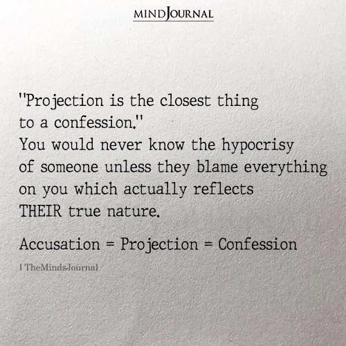 Projection Is The Closest Thing To A Confession