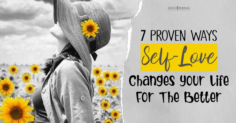 7 Proven Ways Self-Love Changes Your Life For The Better