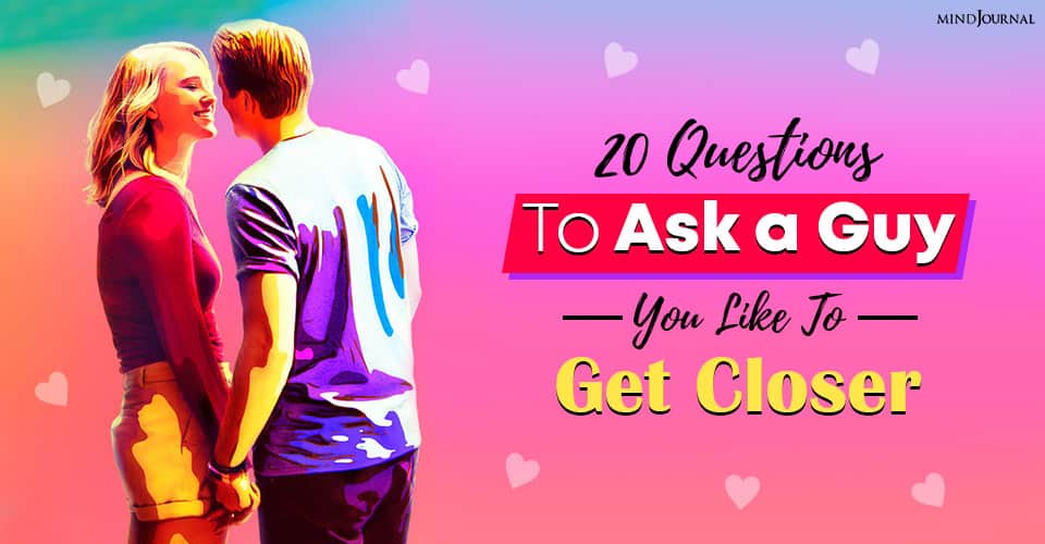 20 Questions To Ask A Guy You Like To Get Closer