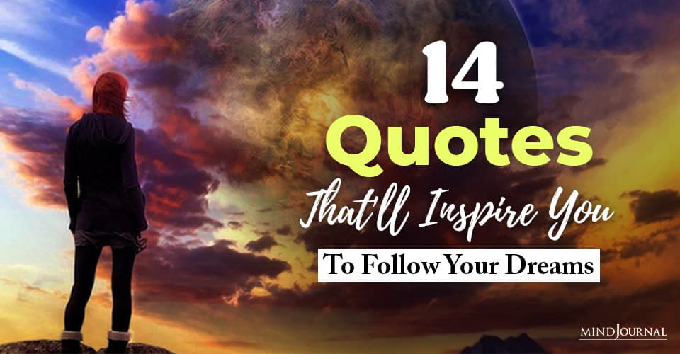 14 Quotes That Inspire You to Follow Your Dreams With Reckless Abandon