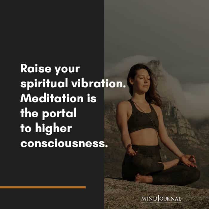 Raise your spiritual vibration.