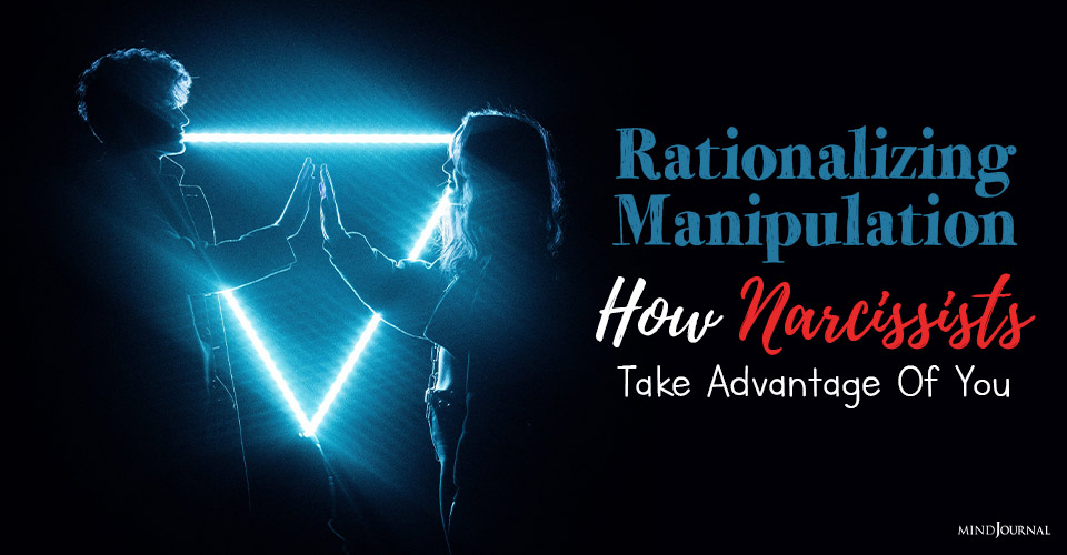 Rationalizing Manipulation: How Narcissists Take Advantage Of You