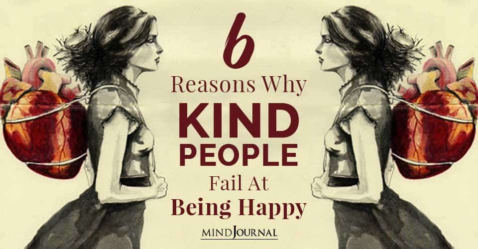 6 Reasons Why Kind People Fail At Being Happy In Life