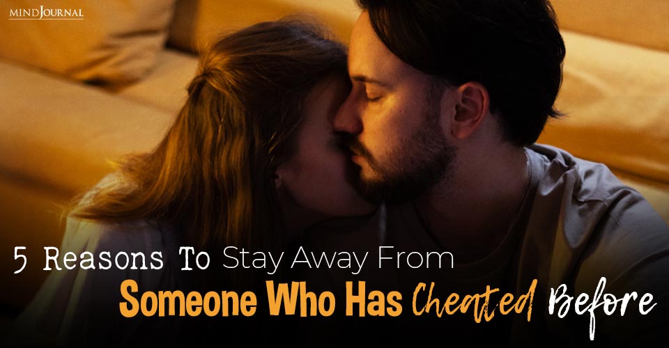 5 Reasons To Stay Away From Someone Who Has Cheated In The Past