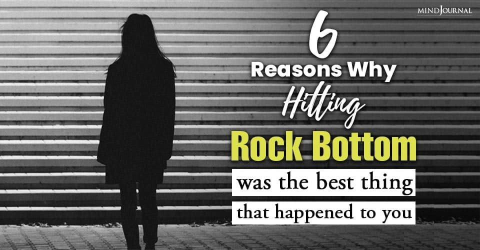 6 Reasons Why Hitting Rock Bottom Was The Best Thing That Happened To You