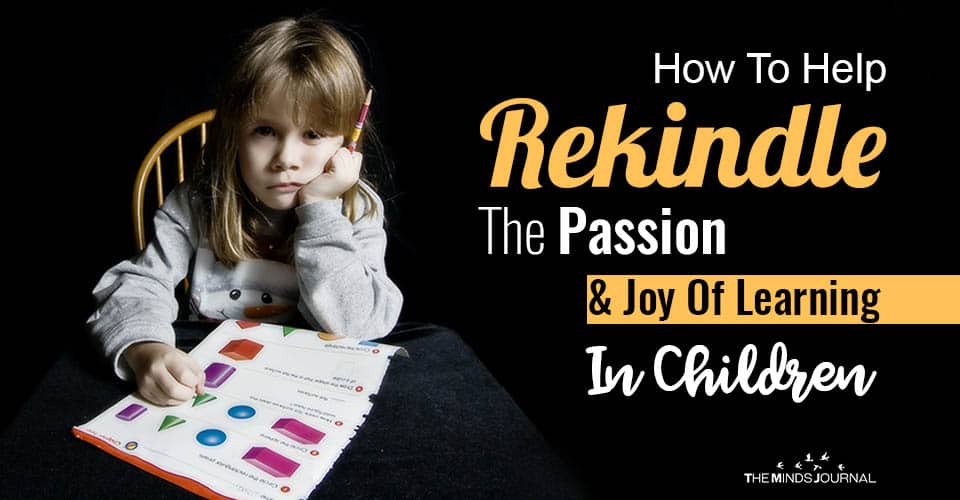 How To Help Rekindle The Passion and Joy Of Learning In Children