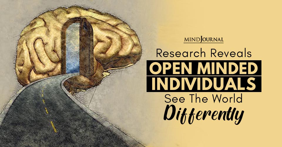 Research Reveals Open-Minded Individuals See The World Differently, Live Happier and Healthier