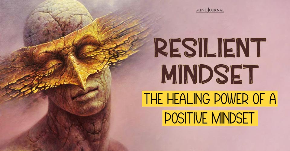 Resilient Mindset: The Healing Power Of A Positive Mindset