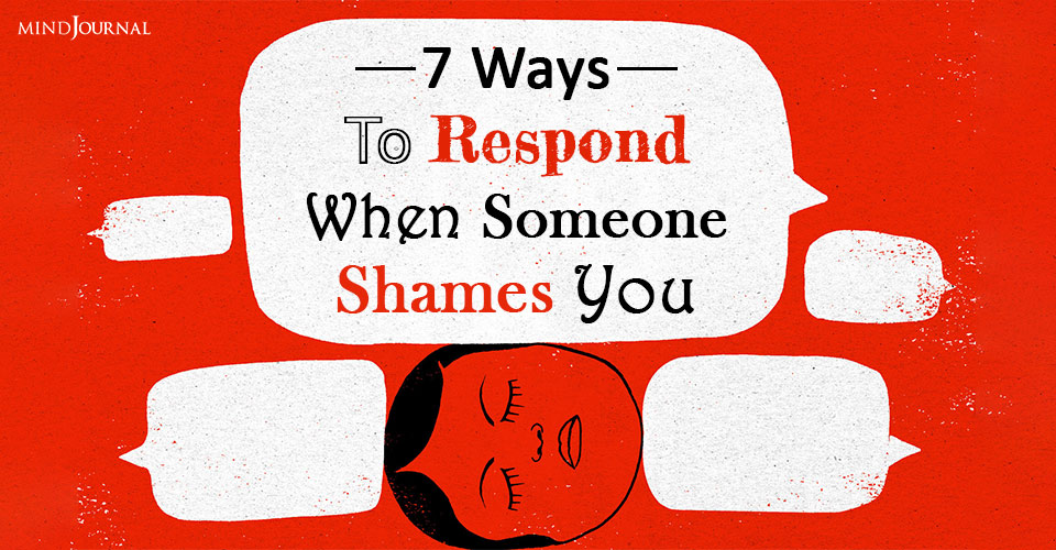 7 Ways To Respond When Someone Shames You