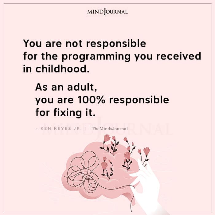 You Are Not Responsible For The Programming You Received In Childhood
