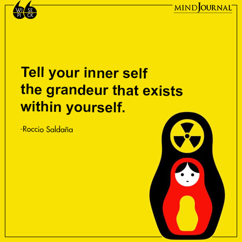 Roccio Saldaña Tell your inner self grandeur that exists