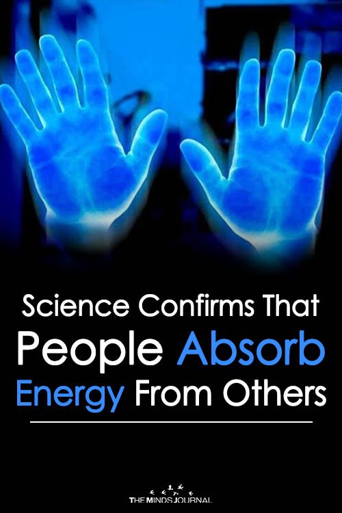 Science Confirms That People Absorb Energy From Others