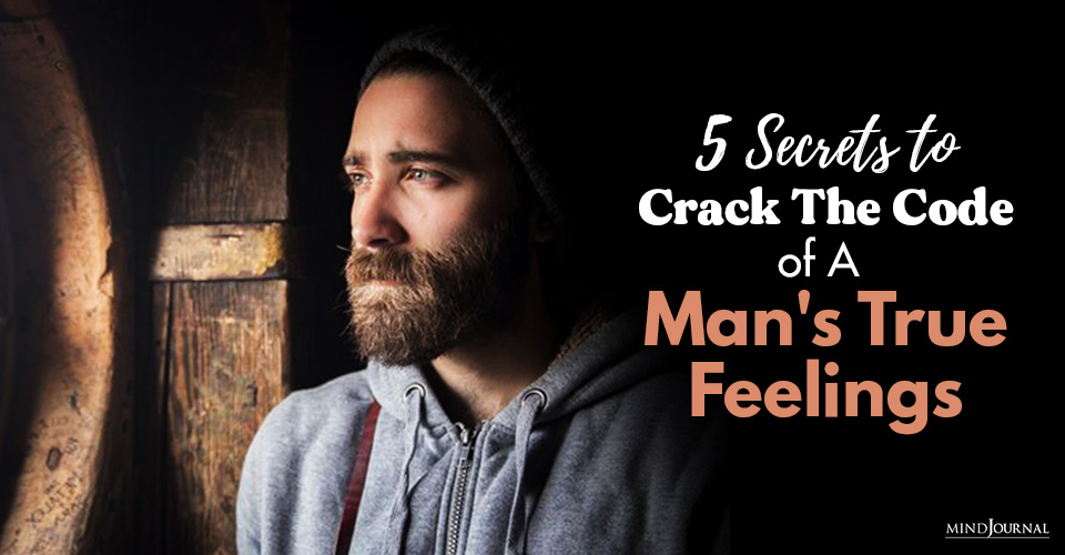 5 Secrets To Crack The Code Of A Man’s True Feelings