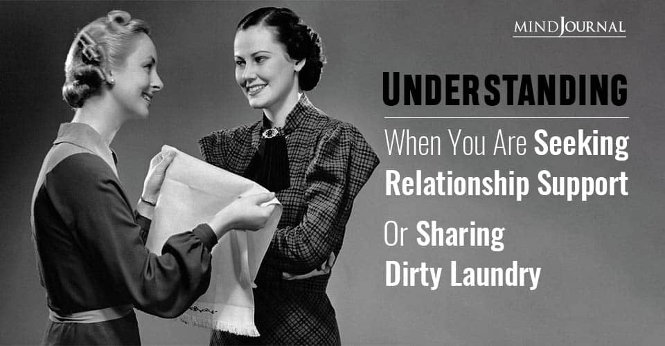 Understanding When You Are Seeking Relationship Support Or Sharing Dirty Laundry