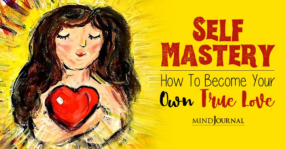 Self Mastery: How To Become Your Own True Love