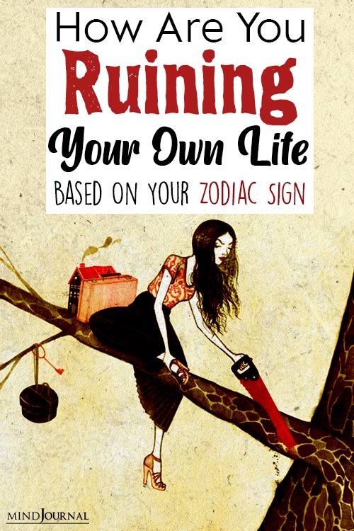 12 Self Sabotaging Signs Of The Zodiac Ruining Their Life