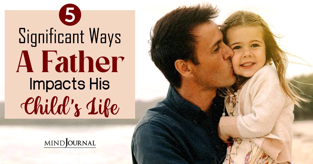 Roles Of The Father: 5 Ways A Father Impacts His Child’s Life