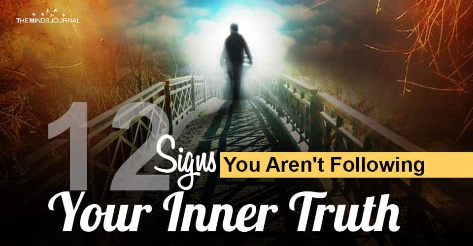 12 Signs You Aren’t Following Your Inner Truth