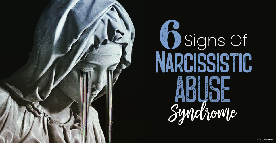 6 Signs You Have Narcissistic Abuse Syndrome