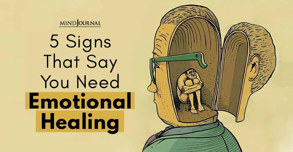 5 Signs That Say You Need Emotional Healing