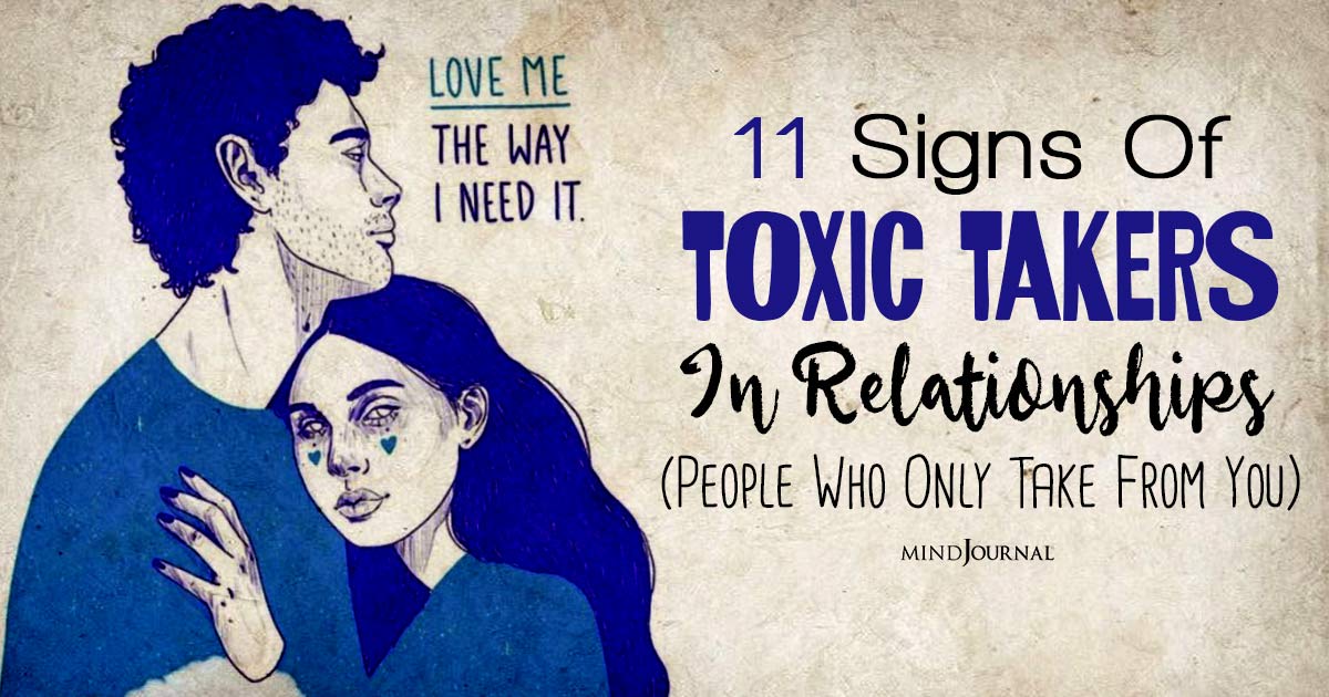 People Who Only Take From You: 11 Signs Of Toxic Takers In Relationships