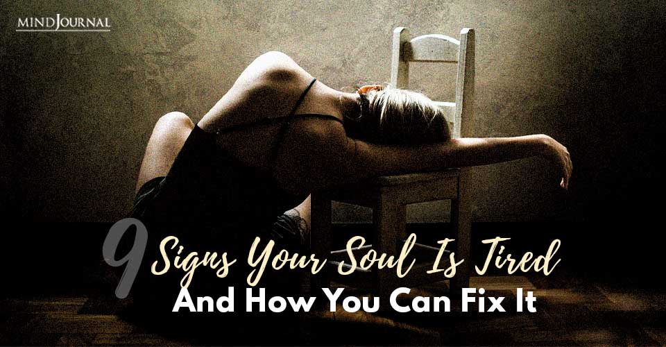 9 Signs Your Soul Is Tired And How You Can Fix It