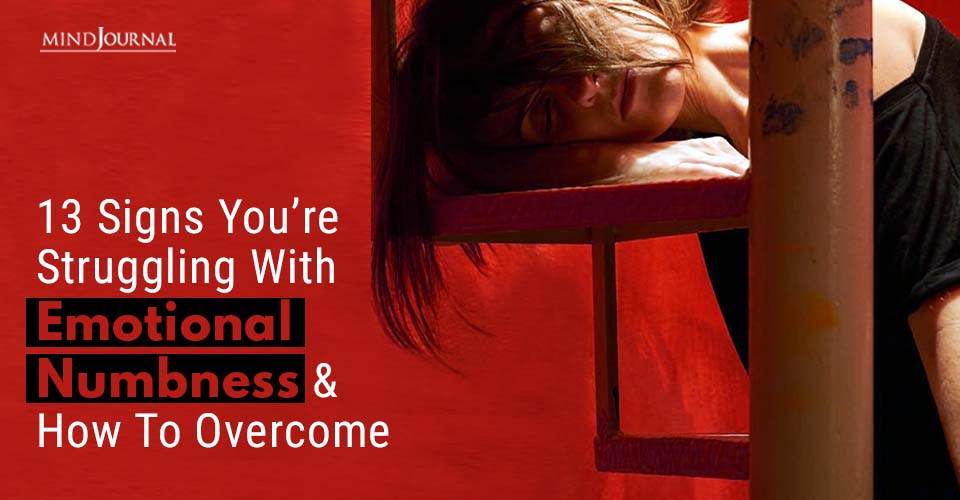 13 Signs You’re Struggling With Emotional Numbness and How To Overcome