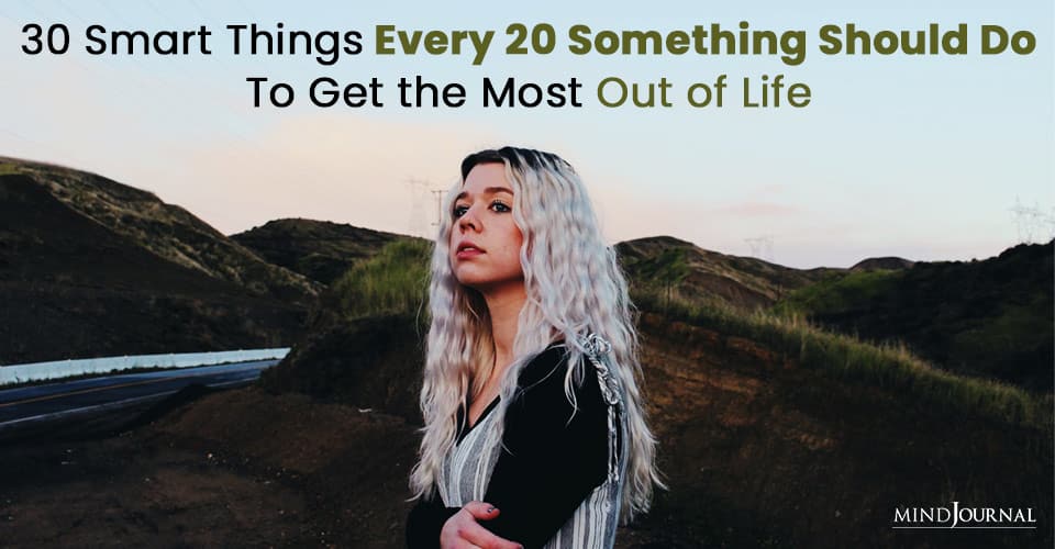 30 Smart Things Every 20 Something Should Do To Get The Most Out Of Life