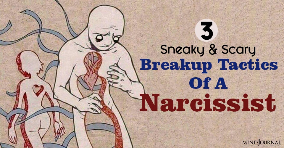 3 Sneaky And Scary Breakup Tactics Of A Narcissist