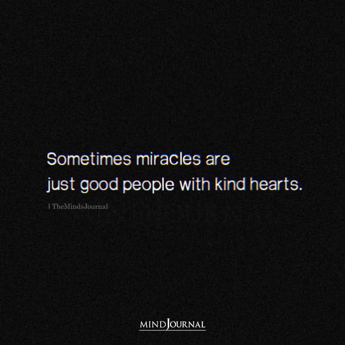 Sometimes Miracles Are Just Good People With Kind Hearts