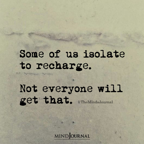 Some Of Us Isolate To Recharge