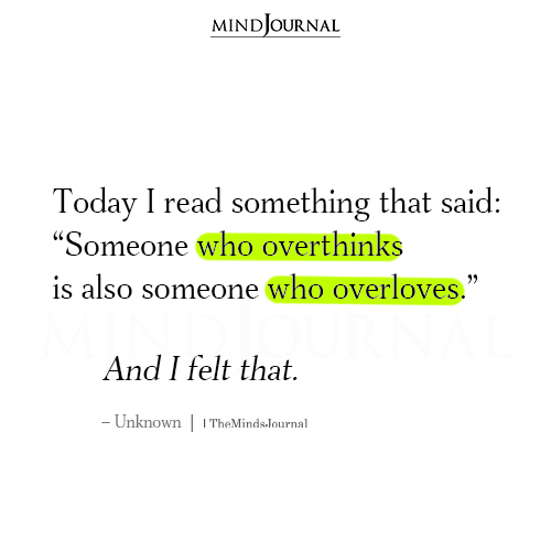 Someone Who Overthinks Is Also Someone Who Overloves