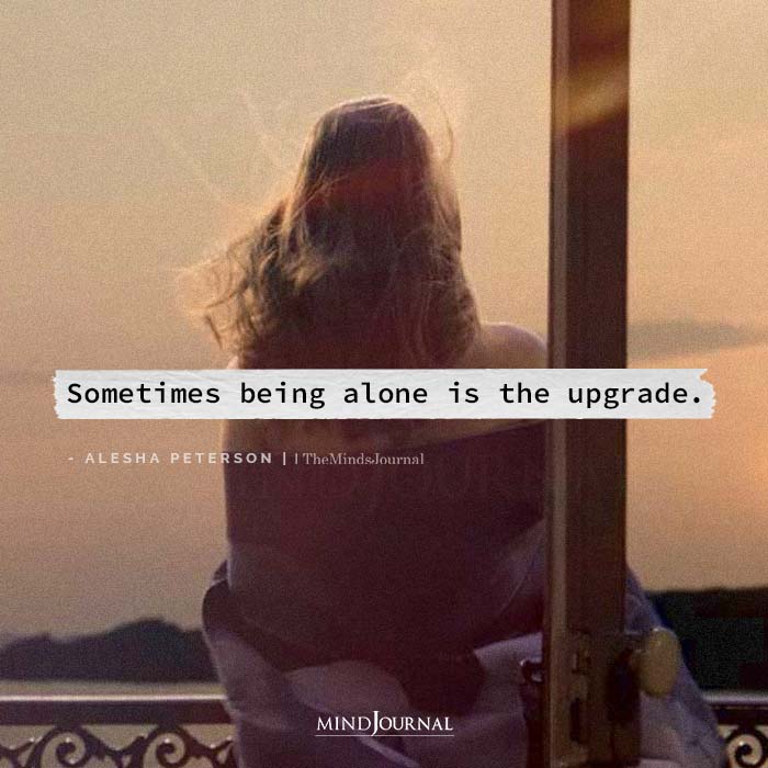 Sometimes Being Alone Is The Upgrade